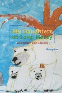 Tao Zhang - Letters To My Daughters on Love, Money and Other Life Lessons, Häftad