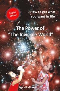 bokomslag The Power of the Invisible World: How to get what you want in life
