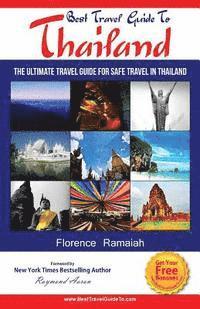 bokomslag Best Travel Guide To Thailand: The Ultimate travel Guide for safe Travel In Thailand