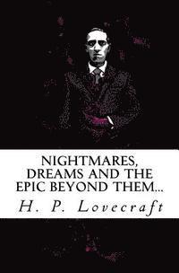 bokomslag Nightmares, dreams and the epic beyond them...: Welcome to the dreamlands of H.P. Lovecraft