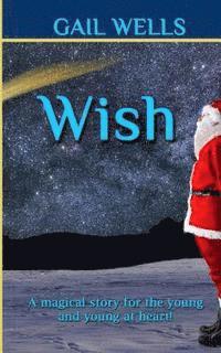 Wish: A magical tale for the young and the young at heart! 1