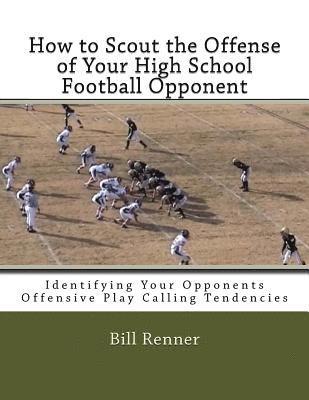 How to Scout the Offense of Your High School Football Opponent: Identifying Your Opponents Offensive Play Calling Tendencies 1