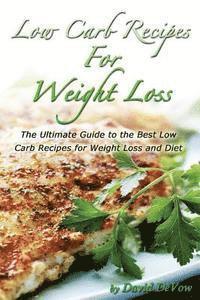 bokomslag Low Carb Recipes for Weight Loss: The Ultimate Guide to the Best Low Carb Recipes for Weight Loss and Diet, Low Carb Cookbook