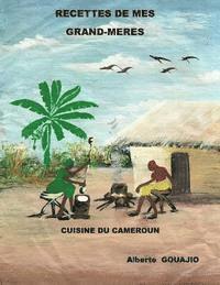 bokomslag recettes de mes grands-meres: cuisine du Cameroun