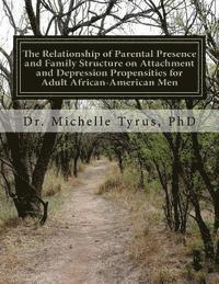 bokomslag The Relationship of Parental Presence and Family Structure on Attachment and Depression Propensities for Adult African-American Men