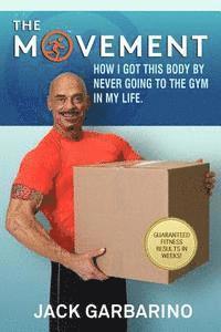 bokomslag The Movement: How I Got This Body By Never Going To The Gym In My Life.