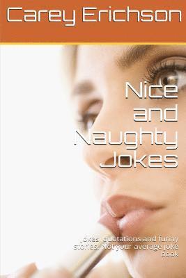 Nice And Naughty Jokes: Hilarious Jokes, Great Quotations and Funny Stories 1