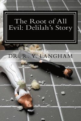 R. Y. Langham, Malinda Faye Langham - The Root of All Evil: Delilah's Story, Häftad