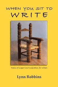 bokomslag When You Sit To Write: Poems of support and inspiration for writers