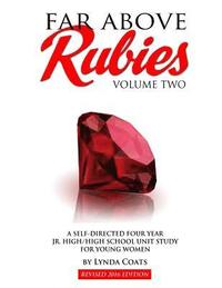 bokomslag Far Above Rubies (Volume Two): A Self-Guided Four Year Jr. High / High School Unit Study for Young Women