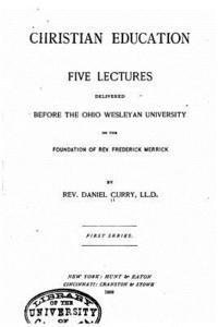 bokomslag Christian Education, Five Lectures Delivered Before the Ohio Wesleyan University