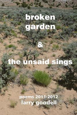Broken Garden & The Unsaid Sings: Poems 2011-2012 1