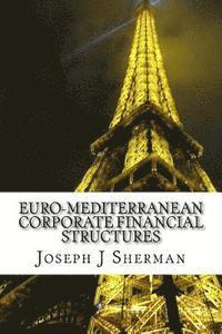 bokomslag Euro-Mediterranean Corporate Financial Structures: Can the corporate financial structure create value to the corporation?