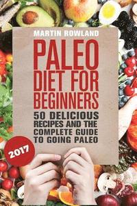 bokomslag Paleo: Paleo Diet For Beginners: 50 Delicious Recipes And The Complete Guide To Going Paleo