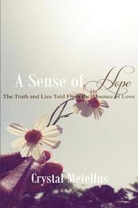 bokomslag A Sense of Hope: The Truth and Lies Told From the Absence Of Love