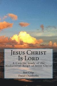 bokomslag Jesus Christ Is Lord: A Concise Study of the Mediatorial Reign of Jesus Christ