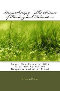 Ron Kness - Aromatherapy - The Science of Healing and Relaxation, Häftad