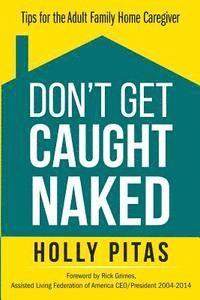 Don't Get Caught Naked: Tips for the Adult Family Home Caregiver 1