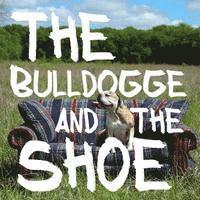 The Bulldogge and the Shoe 1