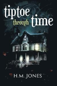 H. M. Jones - Tiptoe Through Time: A Halloween Short Story and Uncanny Romance, Häftad