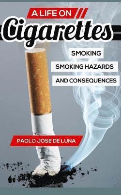 Paolo Jose De Luna - A Life on Cigarettes: Smoking, Smoking Hazards, and Consequences, Häftad