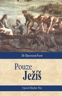 Desmond Ford - Jesus Only (Czech translation): Pouze Jezís, Häftad