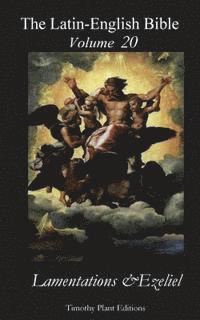 Timothy Plant - The Latin-English Bible - Vol 20: Lamentations & Ezekiel, Häftad