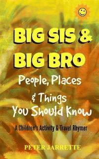 bokomslag Big Bro & Big Sis: People, Places & Things You Should Know: A Children's Activity & Travel Rhymer