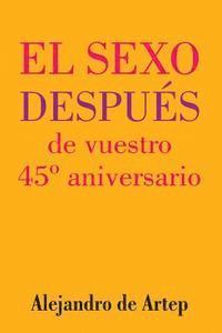 Alejandro De Artep - Sex After Your 45th Anniversary (Spanish Edition) - El sexo después de vuestro 45° aniversario, Häftad
