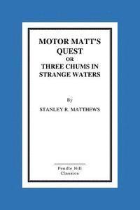Stanley R. Matthews - Motor Matt's Quest Or Three Chums In Strange Waters, Häftad