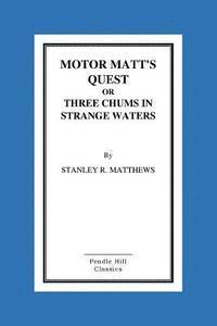 Motor Matt's Quest Or Three Chums In Strange Waters 1