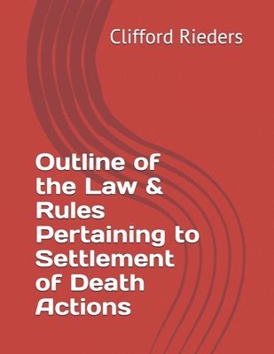 Clifford a. Rieders - Outline of the Law & Rules Pertaining to Settlement of Death Actions, Häftad