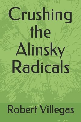 bokomslag Crushing the Alinsky Radicals