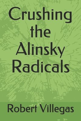 bokomslag Crushing the Alinsky Radicals