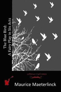 The Blue Bird: A Fairy Play in Six Acts