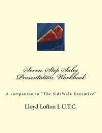 Seven Step Sales Presentation Workbook: A companion to The SideWalk Executive 1