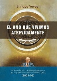 bokomslag El año que vivimos atrevidamente: La Presidencia de Miguel d'Escoto en la Asamblea General de la ONU (2008-09)