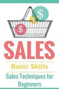 bokomslag Sales: Sales 101 - Sales Techniques for Beginners - Sales 101 - How to sell anything - Sales Training - Selling