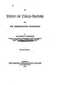 A Study of Child-nature from the Kindergarten Standpoint 1