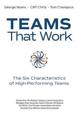 George Myers, Tom Champoux - Teams That Work: The Six Characteristics of High Performing Teams, Häftad