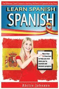 bokomslag Spanish: Learn Spanish - The Ultimate Crash Course to Learning the Basics of the Spanish Language In No Time - Spanish Vocabula