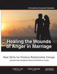 bokomslag Healing the Wounds of Anger in Marriage: Real Skills for Positive Relationship Change