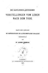 Alfred Jeremias - Die Babylonisch-Assyrischen Vorstellungen Vom Leben Nach Dem Tode, Häftad
