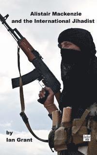 bokomslag Alistair Mackenzie and the International Jihadist