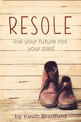 Resole: Live your future not your past 1