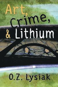 bokomslag Art, Crime and Lithium: On the road with literature and delirium . . .