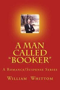 bokomslag A Man Called Booker: A Romance/Suspense Series