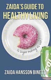 bokomslag Zaida's Guide To Healthy Living: Is Sugar Making Us Sick?