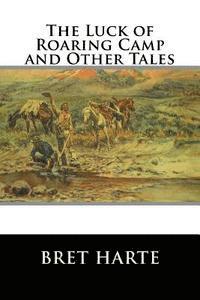 The Luck of Roaring Camp and Other Tales 1