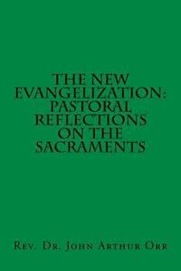 bokomslag The New Evangelization: Pastoral Reflections on the Sacraments